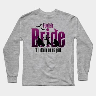 Foolish Bride Long Sleeve T-Shirt